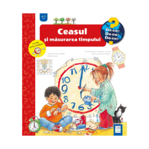 CEASUL ȘI MĂSURAREA TIMPULUI 4-7 ANI