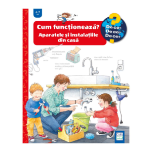 CUM FUNCȚIONEAZĂ? APARATELE ȘI INSTALAȚIILE DIN CASĂ 4-7 ANI