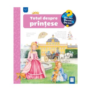 TOTUL DESPRE PRINȚESE 4-7 ANI