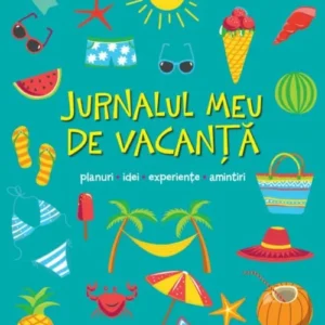 JURNALUL MEU DE VACANȚĂ: PLANURI, IDEI, EXPERIENȚE,AMINTIRI